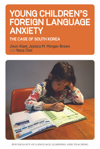 Young Children’s Foreign Language Anxiety: The Case of South Korea (Psychology of Language Learning and Teaching #15) book cover by Jieun Kiaer, Jessica M. Morgan-Brown, Naya Choi