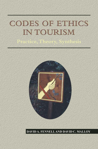 Codes of Ethics in Tourism: Practice, Theory, Synthesis (Aspects of Tourism #33) book cover by David A. Fennell, David Malloy