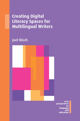 Creating Digital Literacy Spaces for Multilingual Writers (New Perspectives on Language and Education #86) book cover by Joel Bloch