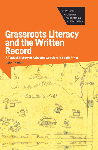 Grassroots Literacy and the Written Record: A Textual History of Asbestos Activism in South Africa (Studies in Knowledge Production and Participation #2) book cover by John Trimbur
