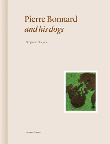 Pierre Bonnard and His Dogs (Amigos Forever) book cover by Stéphane Guégan