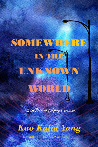 Somewhere in the Unknown World: A Collective Refugee Memoir book cover by Kao Kalia Yang
