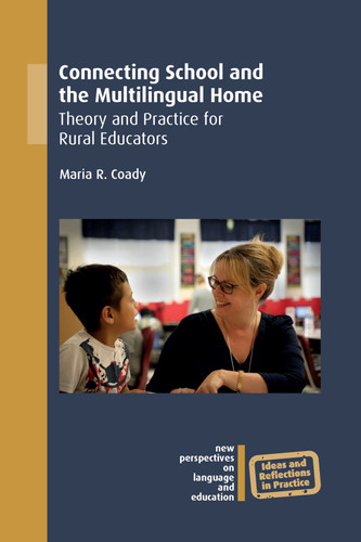 Connecting School and the Multilingual Home: Theory and Practice for Rural Educators (New Perspectives on Language and Education #69) book cover by Maria R. Coady