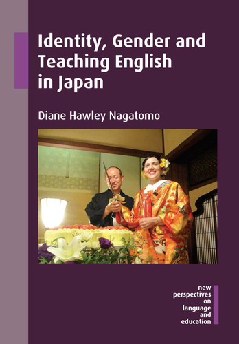 Identity, Gender and Teaching English in Japan (New Perspectives on Language and Education #47) book cover by Diane Hawley Nagatomo