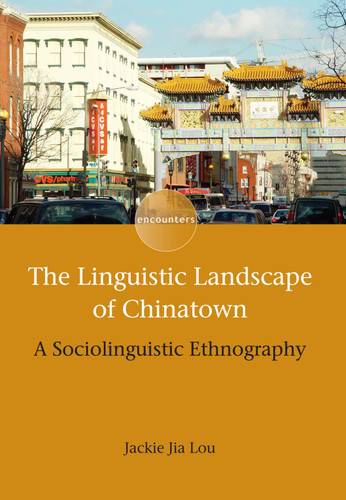 The Linguistic Landscape of Chinatown: A Sociolinguistic Ethnography (Encounters #6) book cover by Jackie Jia Lou