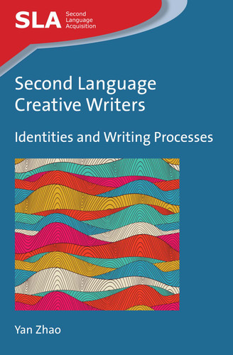 Second Language Creative Writers: Identities and Writing Processes (Second Language Acquisition #85) book cover by Yan Zhao