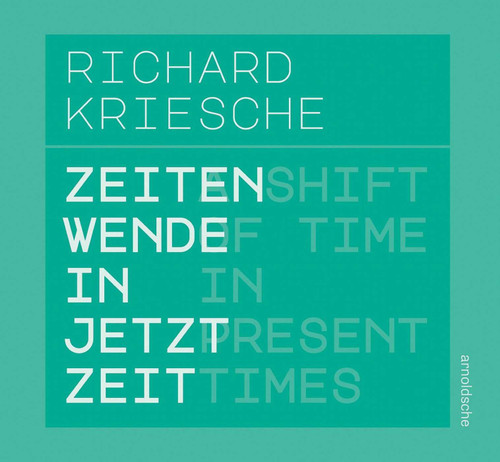 Richard Kriesche: A Shift of Time in Present Times / Zeitenwende in Jetztzeit book cover by Astrid Becksteiner-Rasche