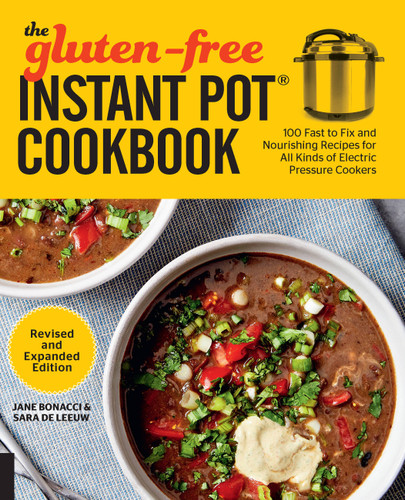 The Gluten-Free Instant Pot Cookbook Revised and Expanded Edition: 100 Fast to Fix and Nourishing Recipes for All Kinds of Electric Pressure Cookers book cover by Jane Bonacci, Sara De Leeuw