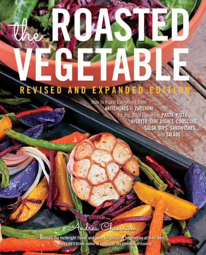 The Roasted Vegetable, Revised Edition: How to Roast Everything from Artichokes to Zucchini, for Big, Bold Flavors in Pasta, Pizza, Risotto, Side Dishes, Couscous, Salsa, Dips, Sandwiches, and Salads book cover by Andrea Chesman