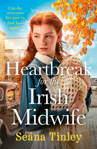 Heartbreak for the Irish Midwife: A completely unputdownable, totally heartbreaking and uplifting historical romance novel book cover by Seána Tinley