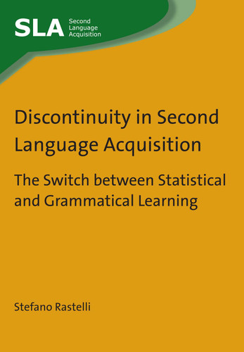 Discontinuity in Second Language Acquisition: The Switch between Statistical and Grammatical Learning (Second Language Acquisition #80) book cover by Stefano Rastelli