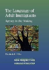 The Language of Adult Immigrants: Agency in the Making (New Perspectives on Language and Education #39) book cover by Elizabeth R. Miller
