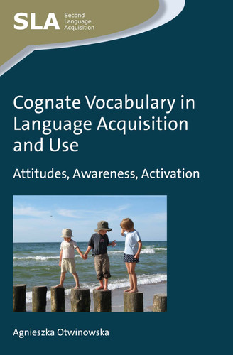 Cognate Vocabulary in Language Acquisition and Use: Attitudes, Awareness, Activation (Second Language Acquisition #93) book cover by Agnieszka Otwinowska