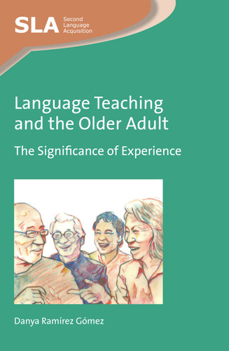 Language Teaching and the Older Adult: The Significance of Experience (Second Language Acquisition #103) book cover by Danya Ramírez Gómez