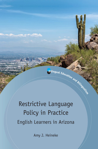 Restrictive Language Policy in Practice: English Learners in Arizona (Bilingual Education & Bilingualism #103) book cover by Amy J. Heineke