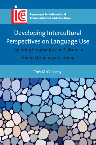 Developing Intercultural Perspectives on Language Use: Exploring Pragmatics and Culture in Foreign Language Learning (Languages for Intercultural Communication and Education #33) book cover by Troy McConachy