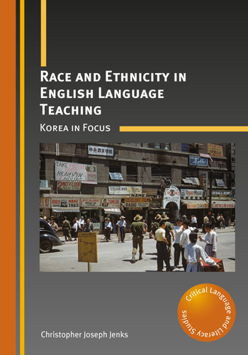 Race and Ethnicity in English Language Teaching: Korea in Focus (Critical Language and Literacy Studies #22) book cover by Christopher Joseph Jenks