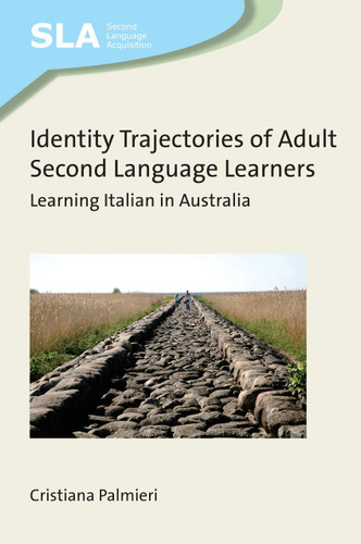 Identity Trajectories of Adult Second Language Learners: Learning Italian in Australia (Second Language Acquisition #128) book cover by Cristiana Palmieri