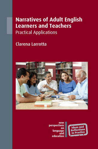 Narratives of Adult English Learners and Teachers: Practical Applications (New Perspectives on Language and Education #67) book cover by Clarena Larrotta