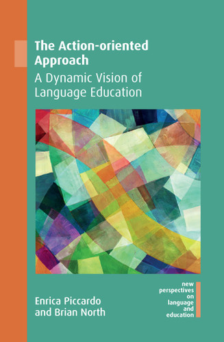 The Action-oriented Approach: A Dynamic Vision of Language Education (New Perspectives on Language and Education #72) book cover by Enrica Piccardo, Brian North