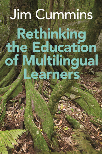 Rethinking the Education of Multilingual Learners: A Critical Analysis of Theoretical Concepts (Linguistic Diversity and Language Rights #19) book cover by Jim Cummins