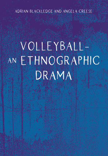 Volleyball – An Ethnographic Drama book cover by Adrian Blackledge, Angela Creese