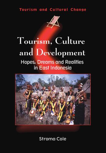 Tourism, Culture and Development: Hopes, Dreams and Realities in East Indonesia (Tourism and Cultural Change #12) book cover by Stroma Cole
