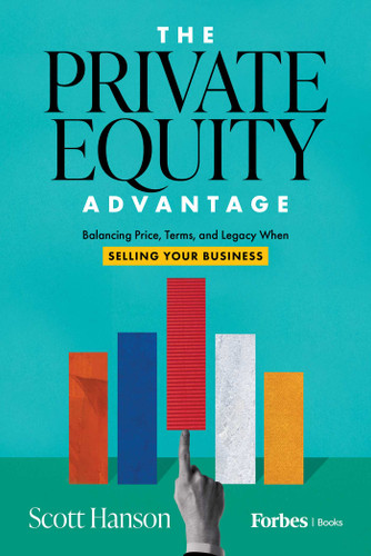 The Private Equity Advantage: Balancing Price, Terms, and Legacy When Selling Your Business book cover by Scott Hanson