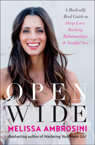 Open Wide: A Radically Real Guide to Deep Love, Rocking Relationships, and Soulful Sex book cover by Melissa Ambrosini