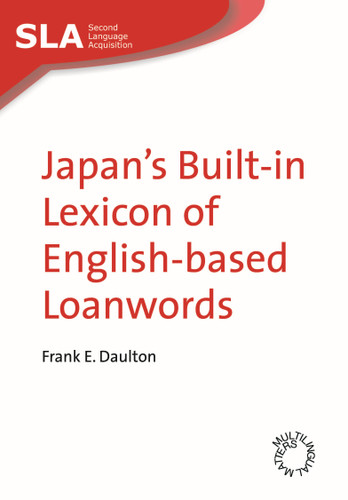 Japan's Built-in Lexicon of English-based Loanwords (Second Language Acquisition #26) book cover by Frank E. Daulton