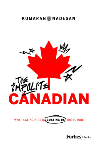 The Impolite Canadian: Why Playing Nice Is Costing Us the Future book cover by Kumaran Nadesan