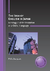 The Idea of English in Japan: Ideology and the Evolution of a Global Language (Critical Language and Literacy Studies #3) book cover by Philip Seargeant