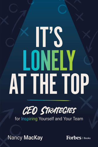 It's Lonely at the Top: CEO Strategies for Inspiring Yourself and Your Team book cover by Nancy MacKay