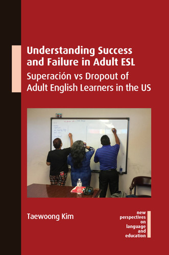 Understanding Success and Failure in Adult ESL: Superación vs Dropout of Adult English Learners in the US (New Perspectives on Language and Education #106) book cover by Taewoong Kim