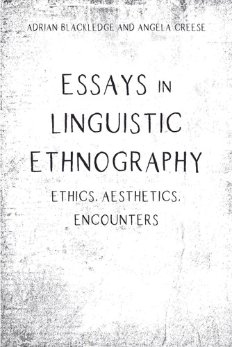 Essays in Linguistic Ethnography: Ethics, Aesthetics, Encounters book cover by Adrian Blackledge, Angela Creese