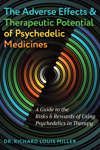 The Adverse Effects and Therapeutic Potential of Psychedelic Medicines: A Guide to the Risks and Rewards of Using Psychedelics in Therapy book cover by Richard Louis Miller
