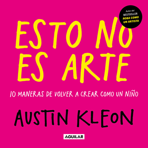 Esto no es arte / Don't Call It Art. 10 Ways to Create Like a Kid Again book cover by Austin Kleon