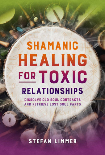 Shamanic Healing for Toxic Relationships: Dissolve Old Soul Contracts and Retrieve Lost Soul Parts book cover by Stefan Limmer