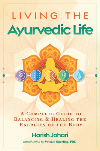 Living the Ayurvedic Life: A Complete Guide to Balancing and Healing the Energies of the Body book cover by Harish Johari
