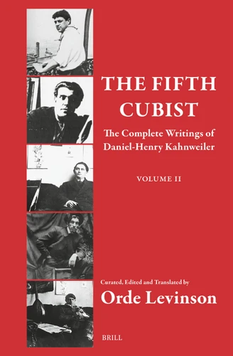 The Fifth Cubist – The Complete Writings of Daniel-Henry Kahnweiler: Part Two [9789004738423]