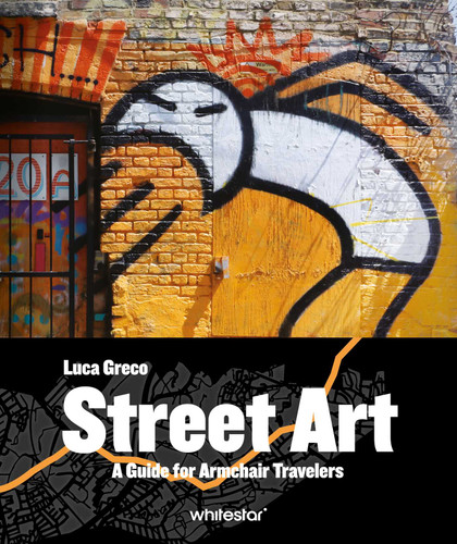 Street Art: A Guide for Armchair Travelers book cover by Luca Greco