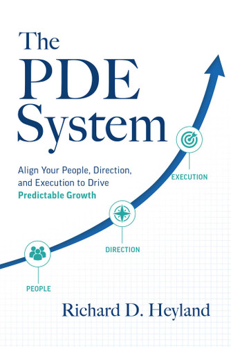 The PDE System: Align Your People, Direction, and Execution to Drive Predictable Growth book cover by Richard D. Heyland