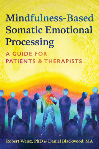 Mindfulness-Based Somatic Emotional Processing: A Guide for Patients and Therapists book cover by Robert Weisz, Daniel Blackwood