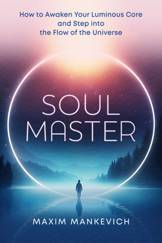 Soul Master: How to Awaken Your Luminous Core and Step into the Flow of the Universe book cover by Maxim Mankevich