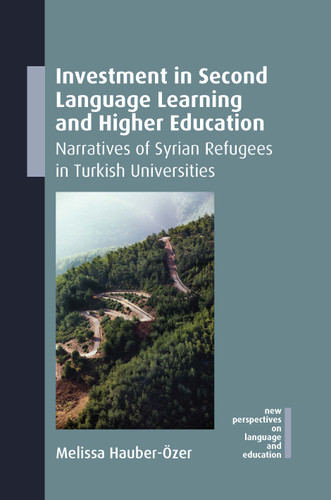 Investment in Second Language Learning and Higher Education: Narratives of Syrian Refugees in Turkish Universities (New Perspectives on Language and Education #136) book cover by Melissa Hauber-Özer