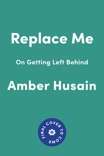 Replace Me: On Getting Left Behind book cover by Amber Husain
