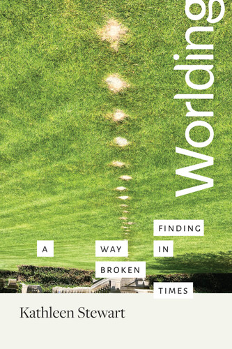 Worlding: Finding a Way in Broken Times book cover by Kathleen Stewart