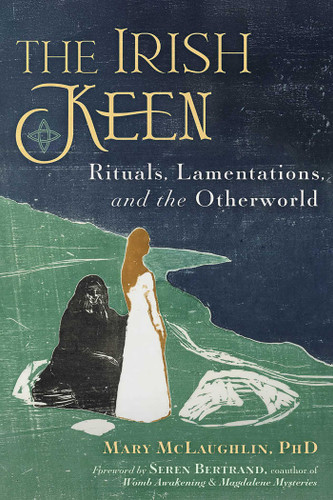 The Irish Keen: Grief Rituals and the Otherworld book cover by Mary Mc Laughlin