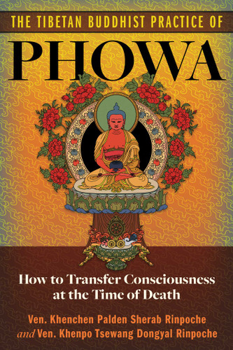 The Tibetan Buddhist Practice of Phowa: How to Transfer Consciousness at the Time of Death book cover by Khenpo Tsewang Dongyal Rinpoche, Khenchen Palden Sherab Rinpoche