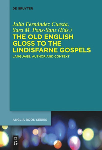 The Old English Gloss to the Lindisfarne Gospels: Language, Author and Context book cover by 